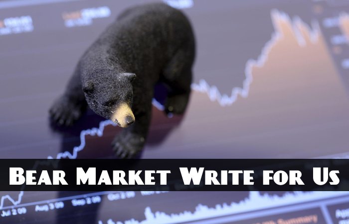 Bear Market Write for Us, Guest Posting, Contribute, and Submit Post