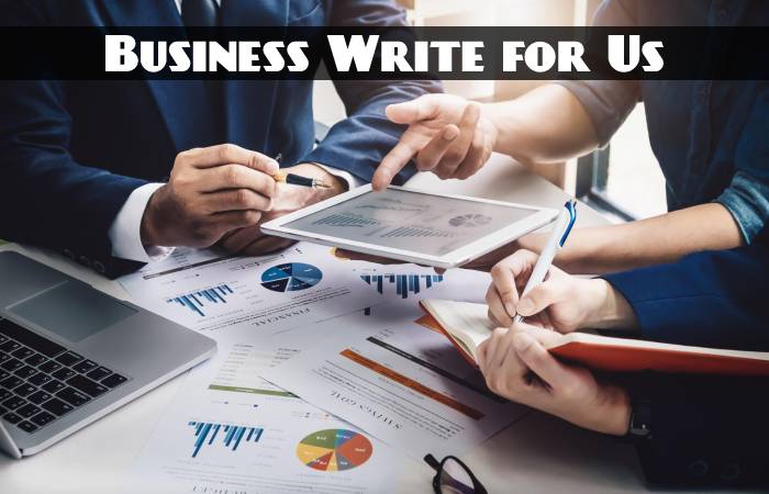 Business Write for Us, Guest Posting, Contribute, and Submit Post