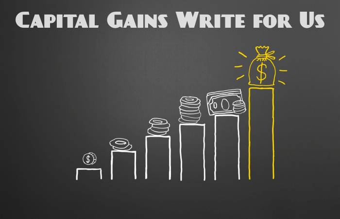 Capital Gains Write for Us