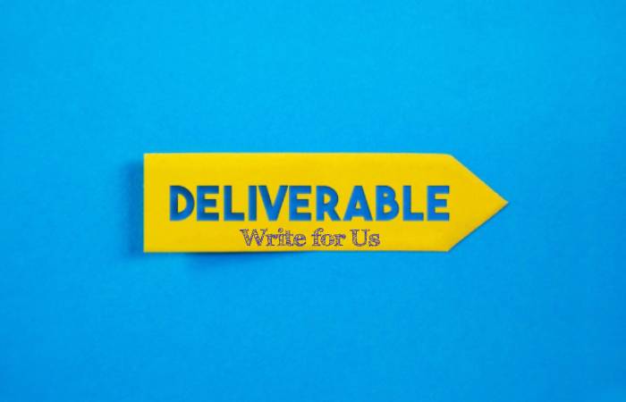 Deliverables Write for Us
