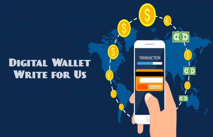 Digital Wallet Write for Us, Guest Posting, Contribute, and Submit Post
