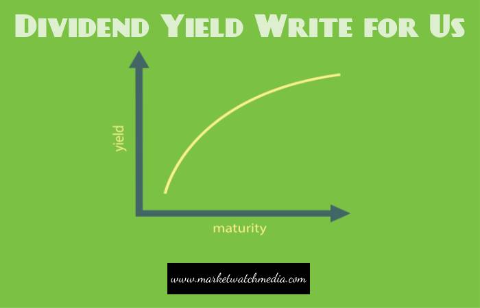 Dividend Yield Write for Us, Guest Posting, Contribute, and Submit Post