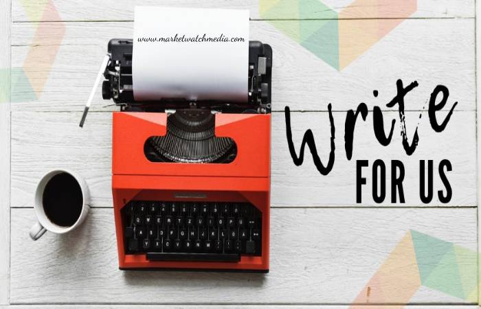 Why Write for Market Watch Media – Business Development Write for Us
