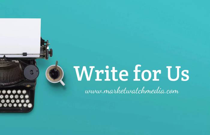 Why Write for Market Watch Media – Business Model Write for Us