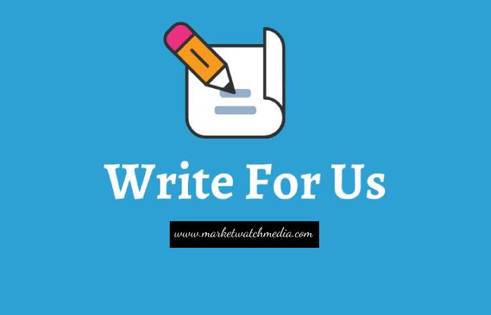 Why Write for Market Watch Media – Customers Write for Us