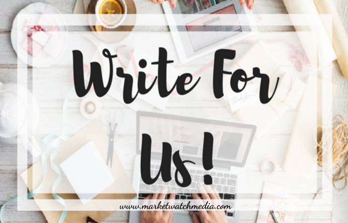Why Write for Market Watch Media – Deliverables Write for Us