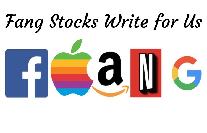 Fang Stocks Write for Us, Guest Post, Contribute, and Submit Post