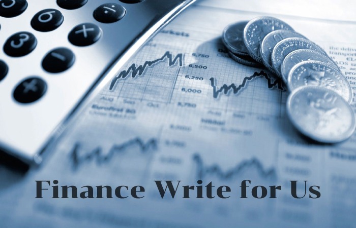 Finance Write for Us, Guest Posting, Contribute, and Submit Post