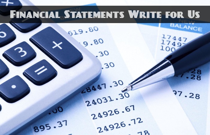 Financial Statements Write for Us, Guest Posting, Contribute, and Submit Post