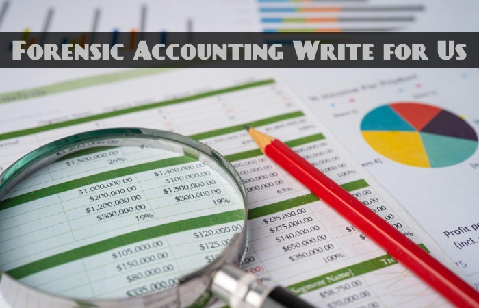 Forensic Accounting Write for Us, Guest Posting, Contribute, and Submit Post