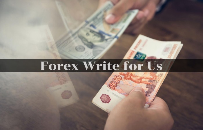 Forex Write for Us, Guest Posting, Contribute, and Submit Post