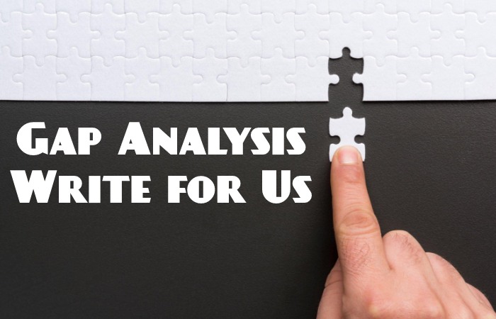 Gap Analysis Write for Us, Guest Posting, Contribute, and Submit Post