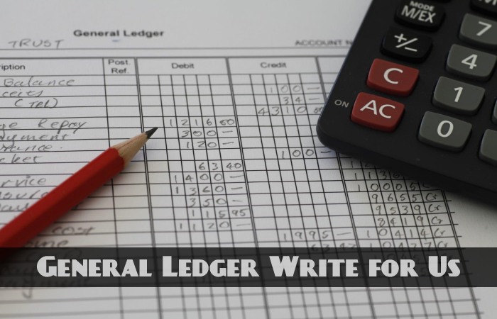 General Ledger Write for Us, Guest Posting, Contribute, and Submit Post