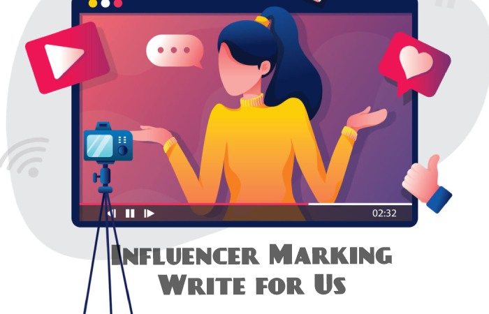 Influencer Marking Write for Us, Guest Posting, Contribute, and Submit Post