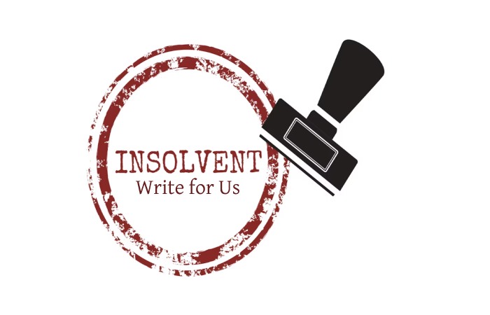 Insolvency Write for Us, Guest Posting, Contribute, and Submit Post