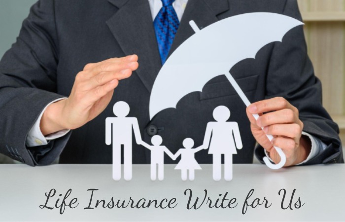 Life Insurance Write for Us, Guest Posting, Contribute, and Submit Post