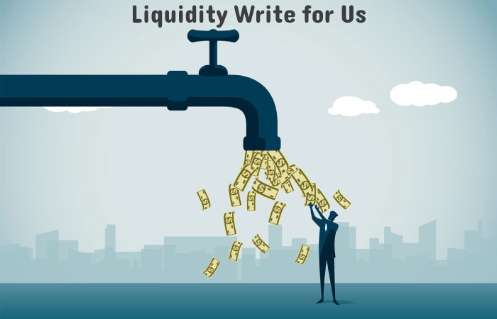 Liquidity Write for Us, Guest Posting, Contribute, and Submit Post