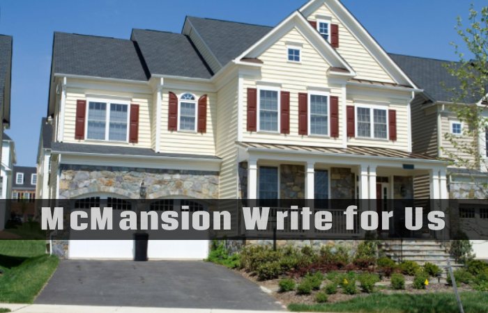 McMansion Write for Us, Guest Posting, Contribute, and Submit Post