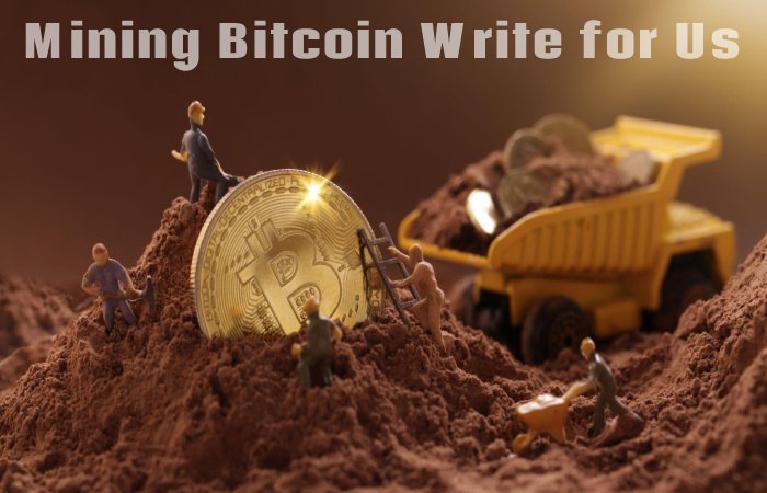 Mining Bitcoin Write for Us, Guest Posting, Contribute, and Submit Post