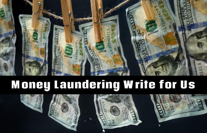 Money Laundering Write for Us