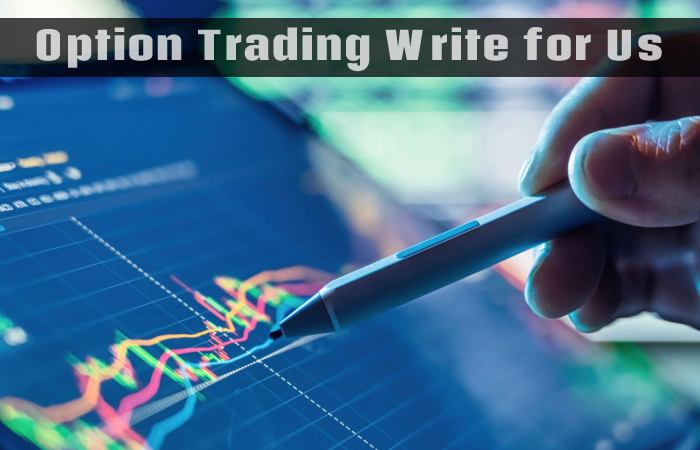 Option Trading Write for Us, Guest Posting, Contribute, and Submit Post
