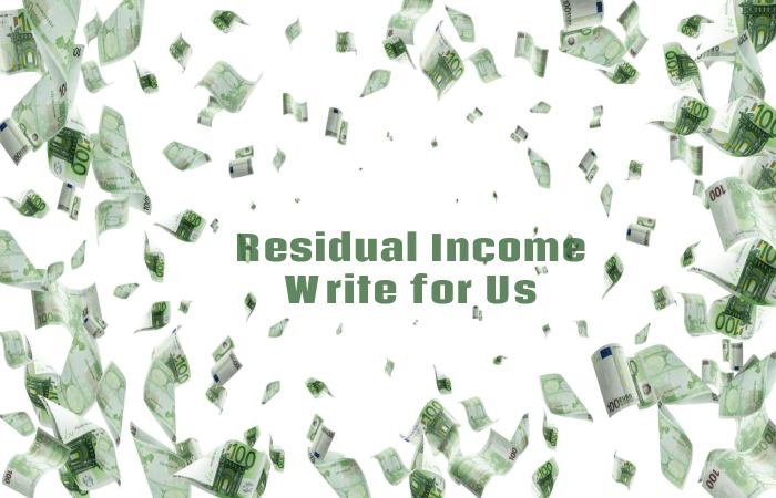 Residual Income Write for Us, Guest Posting, Contribute, and Submit Post