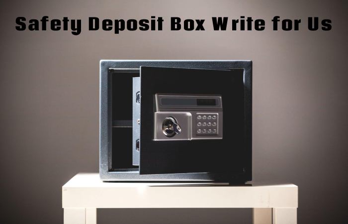 Safety Deposit Box Write for Us