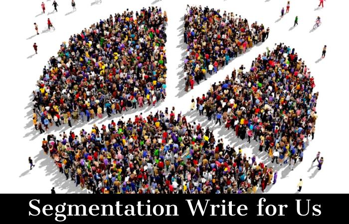 Segmentation Write for Us, Guest Post, Contribute, and Submit Post