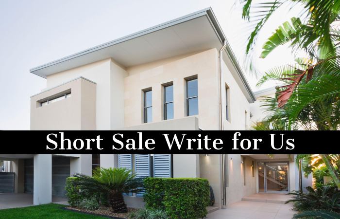Short Sale Write for Us