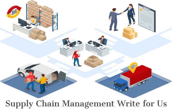Supply Chain Management Write for Us, Guest Post, Contribute, and Submit Post