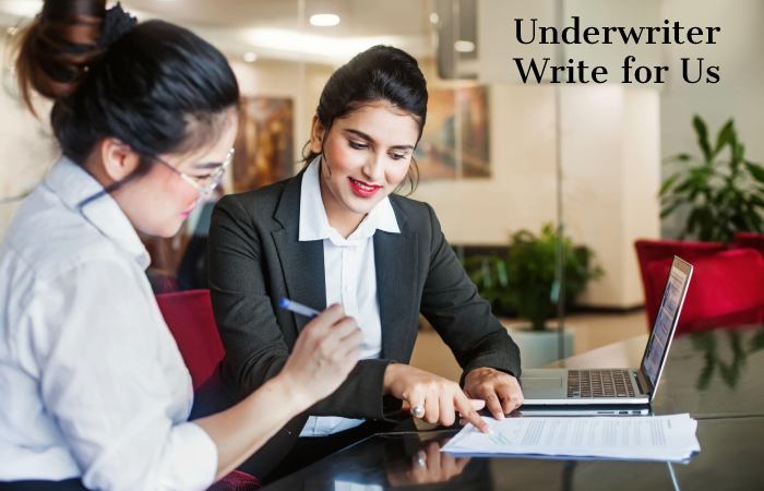 Underwriter Write for Us, Guest Post, Contribute, and Submit Post