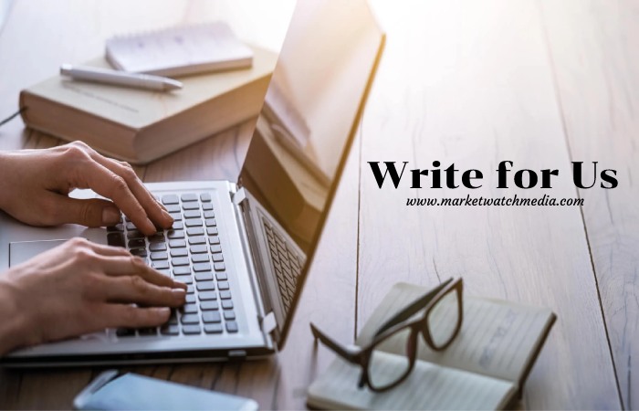 Why Write for Market Watch Media – Finance Write for Us