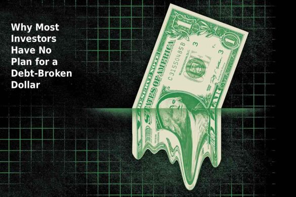 Why Most Investors Have No Plan for a Debt-Broken Dollar